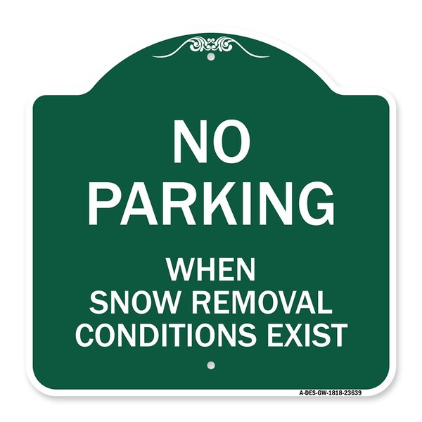 Signmission No Parking When Snow Removal Conditions Exist, Green & White Alum Sign, 18" L, 18" H, GW-1818-23639 A-DES-GW-1818-23639 - main